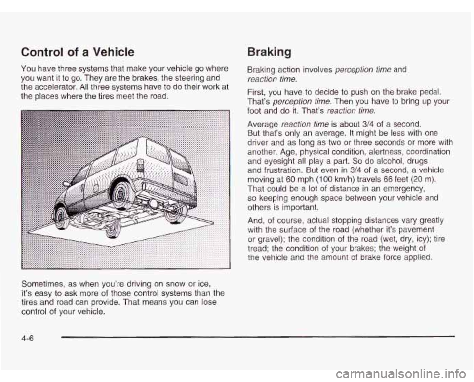 CHEVROLET ASTRO 2003 Owners Manual Control of a Vehicle
You have three systems that make your vehicle go where
you want it to go. They are the brakes, the steering and
the accelerator. All three systems have to do their CHEVROLET ASTRO 2003 Owners Manual Control of a Vehicle
You have three systems that make your vehicle go where
you want it to go. They are the brakes, the steering and
the accelerator. All three systems have to do their