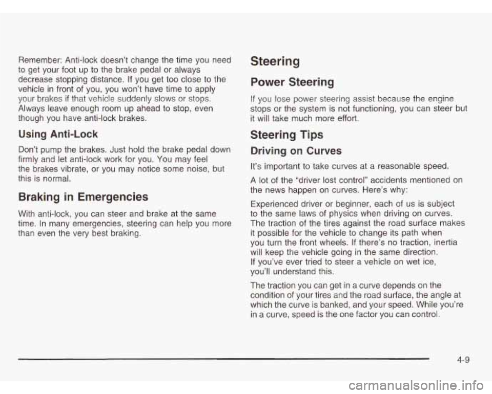 CHEVROLET ASTRO 2003 Owners Manual Remember: Anti-lock doesn’t change the time you need
to get your foot up to the brake pedal or always
decrease stopping distance. If you get too close to the
vehicle in front of you CHEVROLET ASTRO 2003 Owners Manual Remember: Anti-lock doesn’t change the time you need
to get your foot up to the brake pedal or always
decrease stopping distance. If you get too close to the
vehicle in front of you