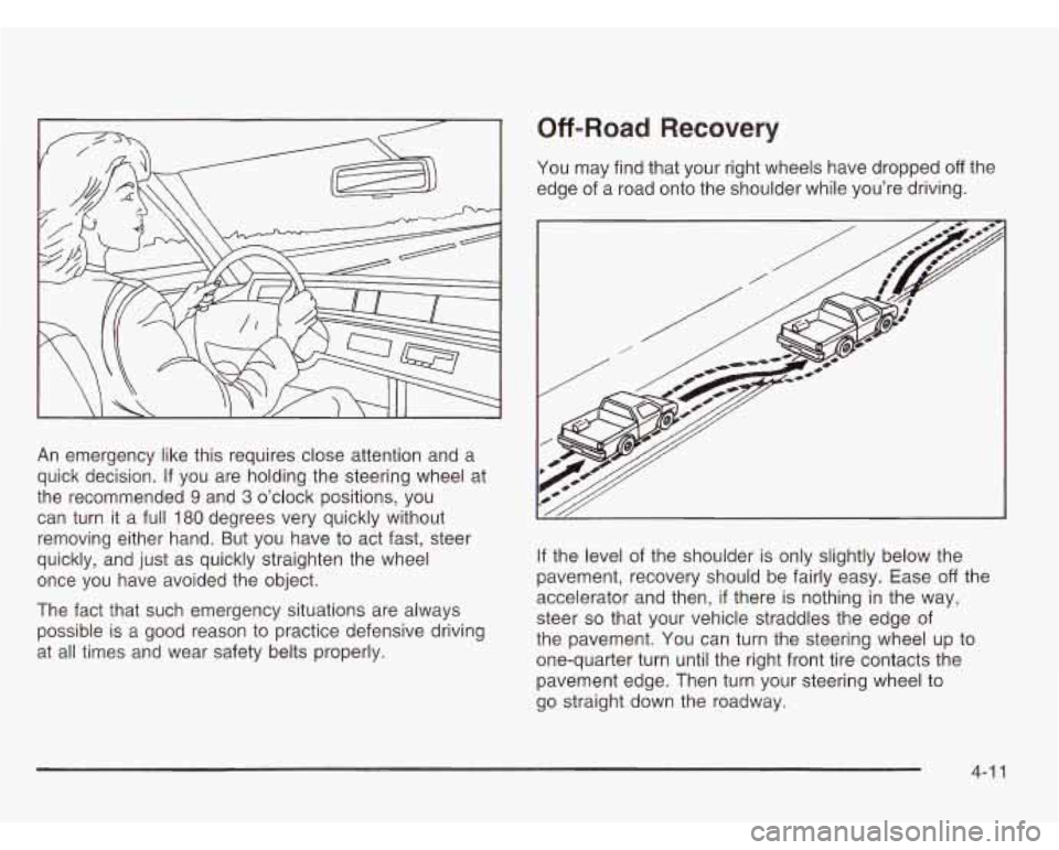 CHEVROLET ASTRO 2003 Owners Manual An emergency like this requires close attention and a
quick decision. If you are holding the steering wheel at
the recommended
9 and 3 o’clock positions, you
can turn it a full
180 CHEVROLET ASTRO 2003 Owners Manual An emergency like this requires close attention and a
quick decision. If you are holding the steering wheel at
the recommended
9 and 3 o’clock positions, you
can turn it a full
180