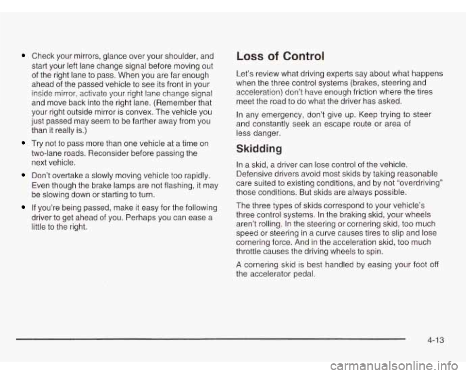 CHEVROLET ASTRO 2003 Owners Manual Check your mirrors, glance over your shoulder, and
start your left lane change signal before moving out
of the right lane to pass. When you are far enough
ahead of the passed veh CHEVROLET ASTRO 2003 Owners Manual Check your mirrors, glance over your shoulder, and
start your left lane change signal before moving out
of the right lane to pass. When you are far enough
ahead of the passed veh
