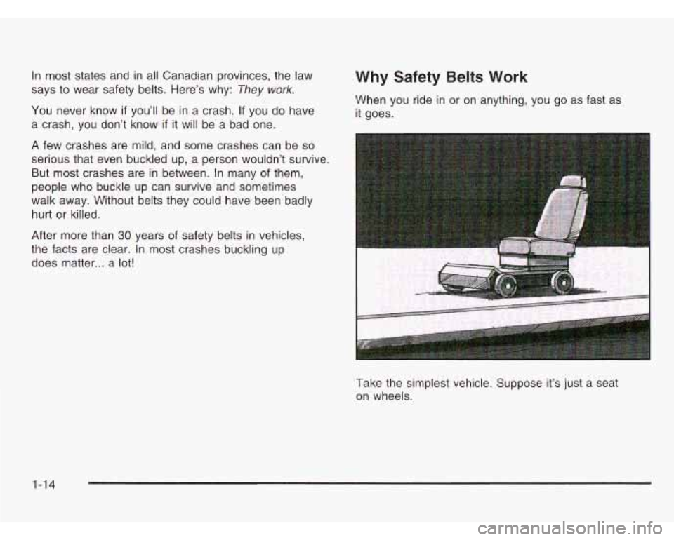 CHEVROLET ASTRO 2003  Owners Manual In most states and in all Canadian provinces, the  law 
says to  wear  safety  belts. Here’s  why: 
They work. 
You  never know if you’ll  be in a  crash. If you do have 
a  crash, you  don’t kn