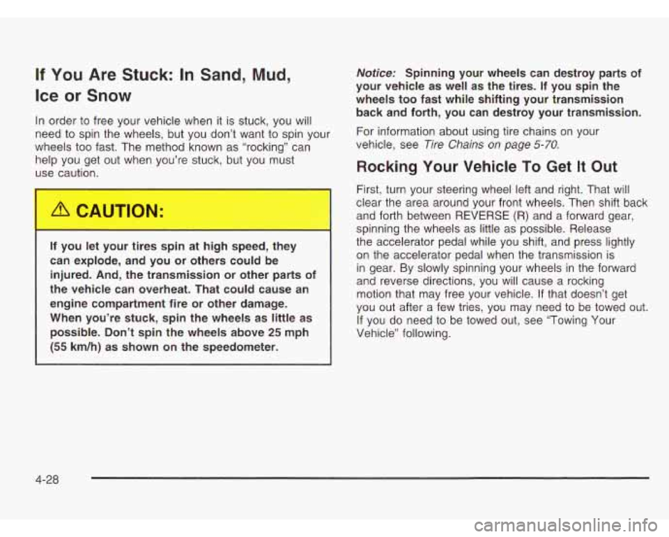 CHEVROLET ASTRO 2003 Owners Manual If You Are Stuck: In Sand, Mud,
Ice or Snow
In order to free your vehicle when it is stuck, you will
need to spin the wheels, but you don’t want to spin your
wheels too fast. The meth CHEVROLET ASTRO 2003 Owners Manual If You Are Stuck: In Sand, Mud,
Ice or Snow
In order to free your vehicle when it is stuck, you will
need to spin the wheels, but you don’t want to spin your
wheels too fast. The meth