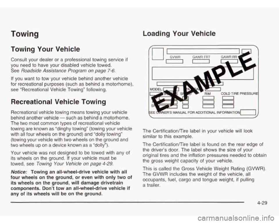 CHEVROLET ASTRO 2003 Owners Manual Towing Loading Your Vehicle
Towing
Your Vehicle
Consult your dealer or a professional towing service if
you need to have your disabled vehicle towed.
See
Roadside Assistance Program on CHEVROLET ASTRO 2003 Owners Manual Towing Loading Your Vehicle
Towing
Your Vehicle
Consult your dealer or a professional towing service if
you need to have your disabled vehicle towed.
See
Roadside Assistance Program on
