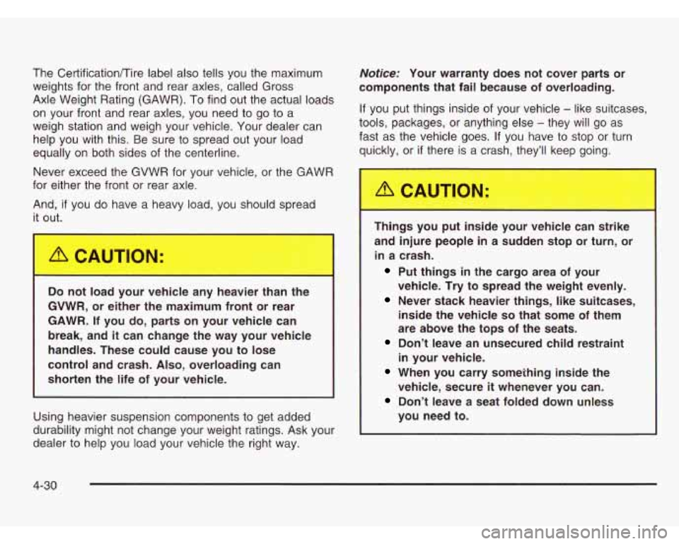 CHEVROLET ASTRO 2003 Owners Manual The Certificationnire label also tells you the maximum Notice: Your warranty does not cover parts or
weights for the front and rear axles, called Gross components that fail because CHEVROLET ASTRO 2003 Owners Manual The Certificationnire label also tells you the maximum Notice: Your warranty does not cover parts or
weights for the front and rear axles, called Gross components that fail because