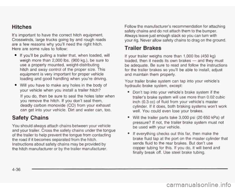 CHEVROLET ASTRO 2003 Owners Manual Hitches
It’s important to have the correct hitch equipment.
Crosswinds, large trucks going by and rough roads
are a few reasons why you’ll need the right hitch.
Here are some rules CHEVROLET ASTRO 2003 Owners Manual Hitches
It’s important to have the correct hitch equipment.
Crosswinds, large trucks going by and rough roads
are a few reasons why you’ll need the right hitch.
Here are some rules