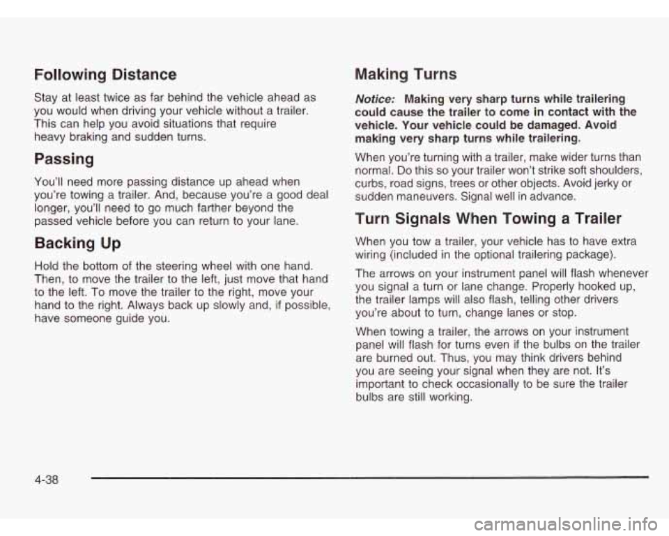 CHEVROLET ASTRO 2003 Owners Manual Following Distance
Stay at least twice as far behind the vehicle ahead as
you would when driving your vehicle without a trailer.
This can help you avoid situations that require
heavy br CHEVROLET ASTRO 2003 Owners Manual Following Distance
Stay at least twice as far behind the vehicle ahead as
you would when driving your vehicle without a trailer.
This can help you avoid situations that require
heavy br