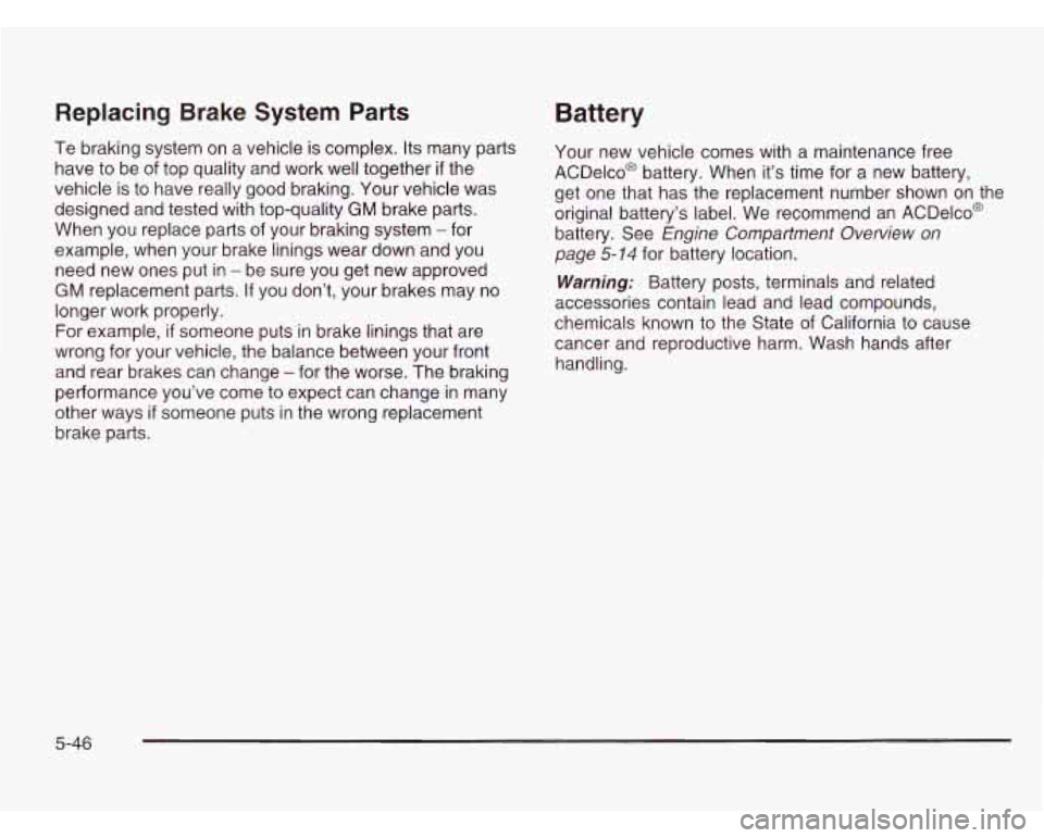 CHEVROLET ASTRO 2003 Owners Manual Replacing Brake System Parts
Te braking system on a vehicle is complex. Its many parts
have to be of top quality and work well together
if the
vehicle is to have really good brakin CHEVROLET ASTRO 2003 Owners Manual Replacing Brake System Parts
Te braking system on a vehicle is complex. Its many parts
have to be of top quality and work well together
if the
vehicle is to have really good brakin