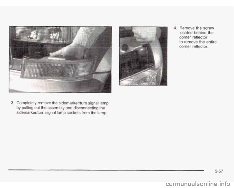 CHEVROLET ASTRO 2003  Owners Manual 3. Completely  remove the sidemarkedturn signal  lamp 
by  pulling  out  the  assembly  and  disconnecting the 
sidemarkedturn  signal  lamp sockets from the lamp. 
4. Remove the screw 
located  behin