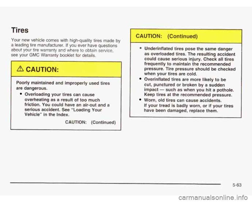 CHEVROLET ASTRO 2003  Owners Manual Tires 
Your  new vehicle comes with high-quality tires  made by 
a  leading tire manufacturer. 
If you  ever  have  questions 
about  your  tire warranty 
and where to obtain service, 
see  your GMC W