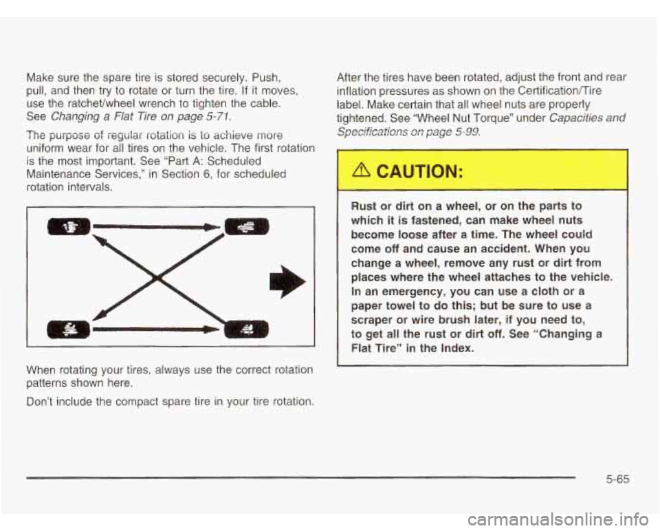 CHEVROLET ASTRO 2003 Owners Manual Make sure the spare tire is stored securely. Push,
pull, and then try to rotate or turn the tire.
If it moves,
use the ratchevwheel wrench to tighten the cable.
See
Changing a Flat Tir CHEVROLET ASTRO 2003 Owners Manual Make sure the spare tire is stored securely. Push,
pull, and then try to rotate or turn the tire.
If it moves,
use the ratchevwheel wrench to tighten the cable.
See
Changing a Flat Tir