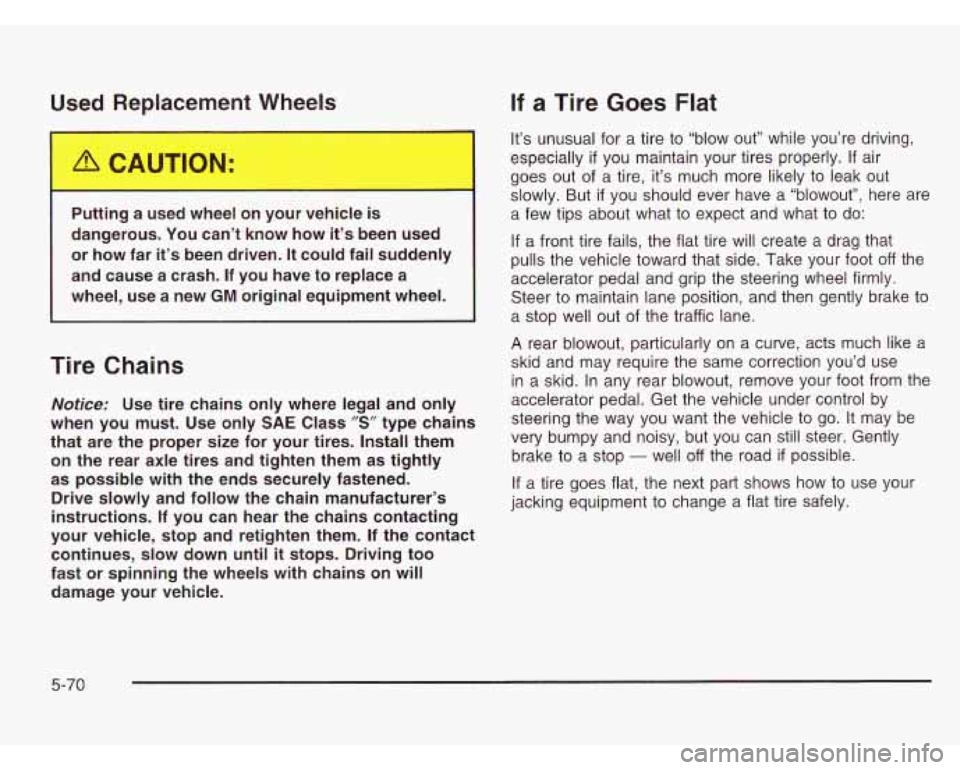 CHEVROLET ASTRO 2003 Owners Manual Used Replacement Wheels
Putting a uscu wheel on your vehicle is
dangerous. You can’t know how it’s been used or how far
it’s been driven. It could fail suddenly
and cause CHEVROLET ASTRO 2003 Owners Manual Used Replacement Wheels
Putting a uscu wheel on your vehicle is
dangerous. You can’t know how it’s been used or how far
it’s been driven. It could fail suddenly
and cause