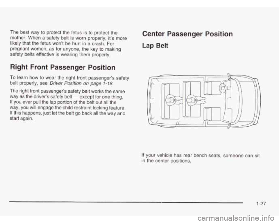 CHEVROLET ASTRO 2003  Owners Manual The  best  way to protect the fetus  is to  protect  the 
mother.  When  a  safety belt 
is worn properly, it’s more 
likely  that  the  fetus won’t  be hurt  in a crash. For 
pregnant  women, 
as