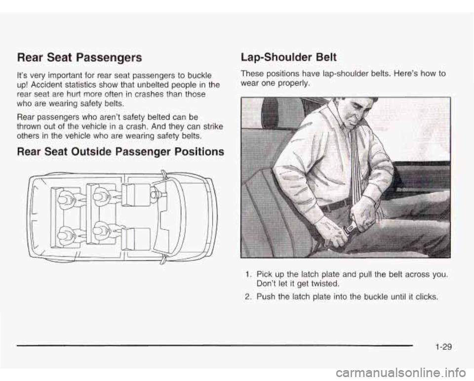 CHEVROLET ASTRO 2003  Owners Manual Rear  Seat  Passengers 
It’s very  important  for  rear  seat  passengers to buckle 
up!  Accident  statistics  show  that  unbelted people  in the 
rear  seat  are hurt  more  often in crashes  tha