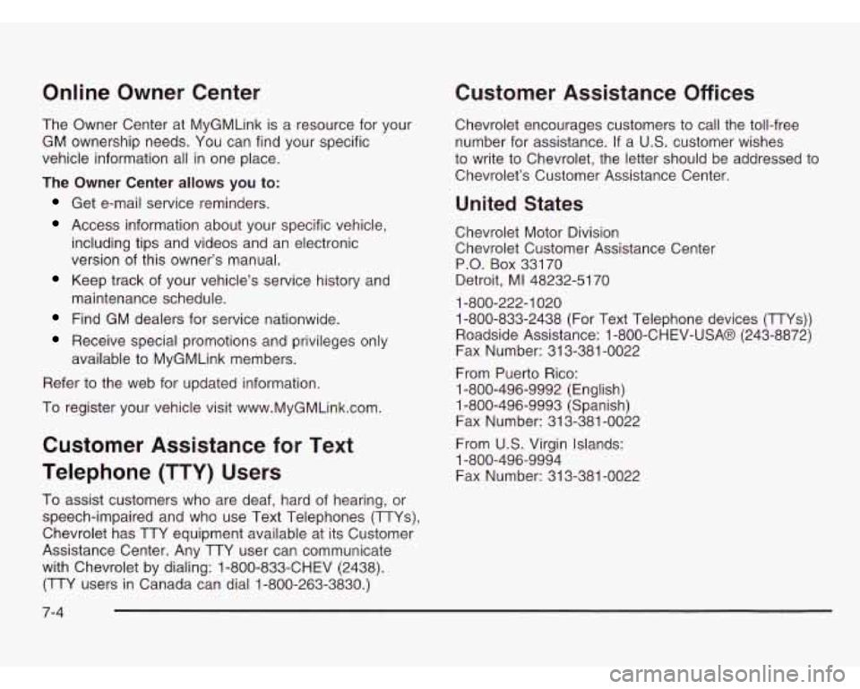 CHEVROLET ASTRO 2003 Owners Manual Online Owner Center
The Owner Center at MyGMLink is a resource for your
GM ownership needs. You can find your specific
vehicle information all in one place.
The Owner Center allows yo CHEVROLET ASTRO 2003 Owners Manual Online Owner Center
The Owner Center at MyGMLink is a resource for your
GM ownership needs. You can find your specific
vehicle information all in one place.
The Owner Center allows yo