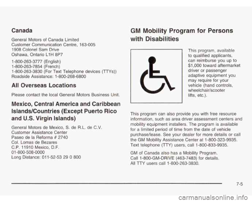 CHEVROLET ASTRO 2003 Owners Manual Canada GM Mobility Program for Persons
with Disabilities General Motors of Canada Limited
Customer Communication Centre, 163-005
1908 Colonel Sam Drive
Oshawa, Ontario LIH 8P7
1-800-2 CHEVROLET ASTRO 2003 Owners Manual Canada GM Mobility Program for Persons
with Disabilities General Motors of Canada Limited
Customer Communication Centre, 163-005
1908 Colonel Sam Drive
Oshawa, Ontario LIH 8P7
1-800-2
