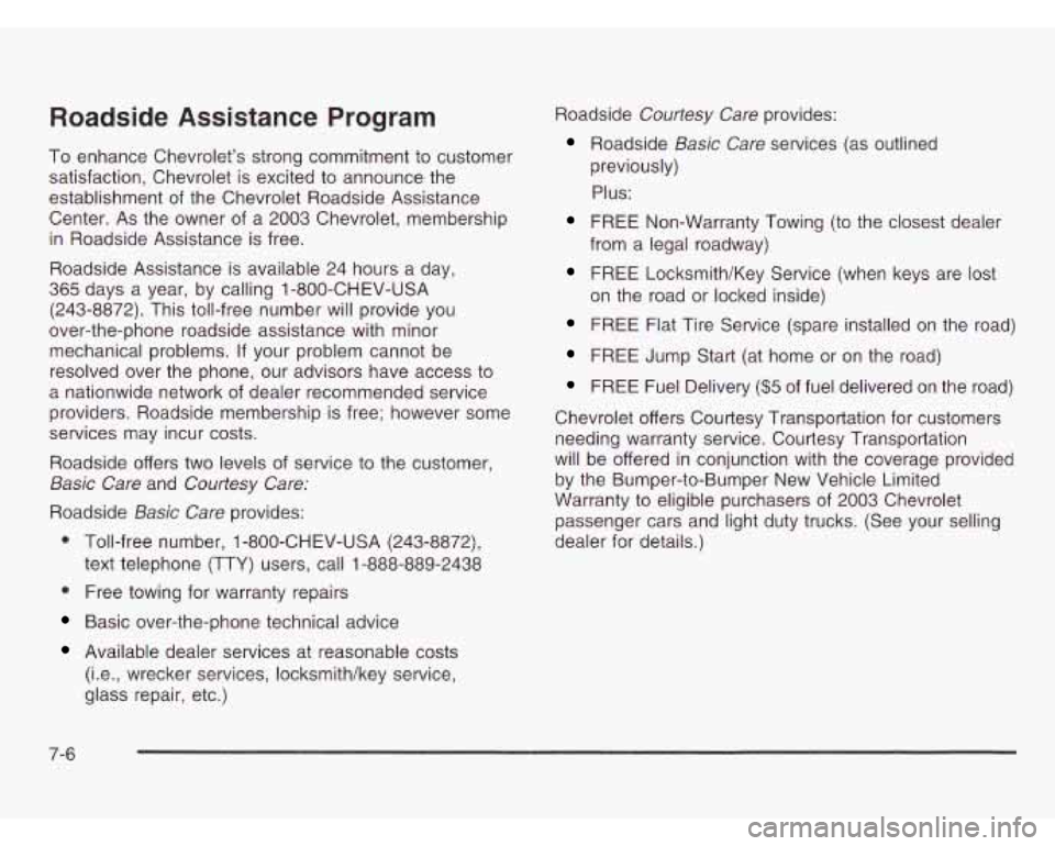 CHEVROLET ASTRO 2003 Owners Manual Roadside Assistance Program
To enhance Chevrolet’s strong commitment to customer
satisfaction, Chevrolet is excited to announce the
establishment of the Chevrolet Roadside Assistance
C CHEVROLET ASTRO 2003 Owners Manual Roadside Assistance Program
To enhance Chevrolet’s strong commitment to customer
satisfaction, Chevrolet is excited to announce the
establishment of the Chevrolet Roadside Assistance
C