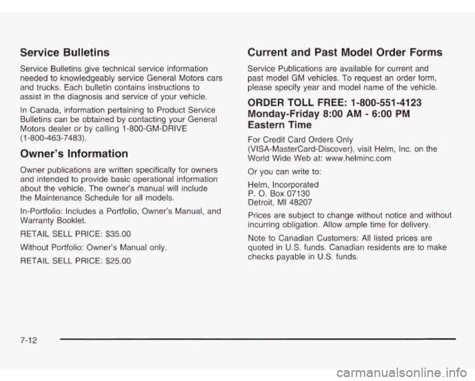 CHEVROLET ASTRO 2003 Owners Manual Service Bulletins
Service Bulletins give technical service information needed to knowledgeably service General Motors cars
and trucks. Each bulletin contains instructions to
assist in the dia CHEVROLET ASTRO 2003 Owners Manual Service Bulletins
Service Bulletins give technical service information needed to knowledgeably service General Motors cars
and trucks. Each bulletin contains instructions to
assist in the dia