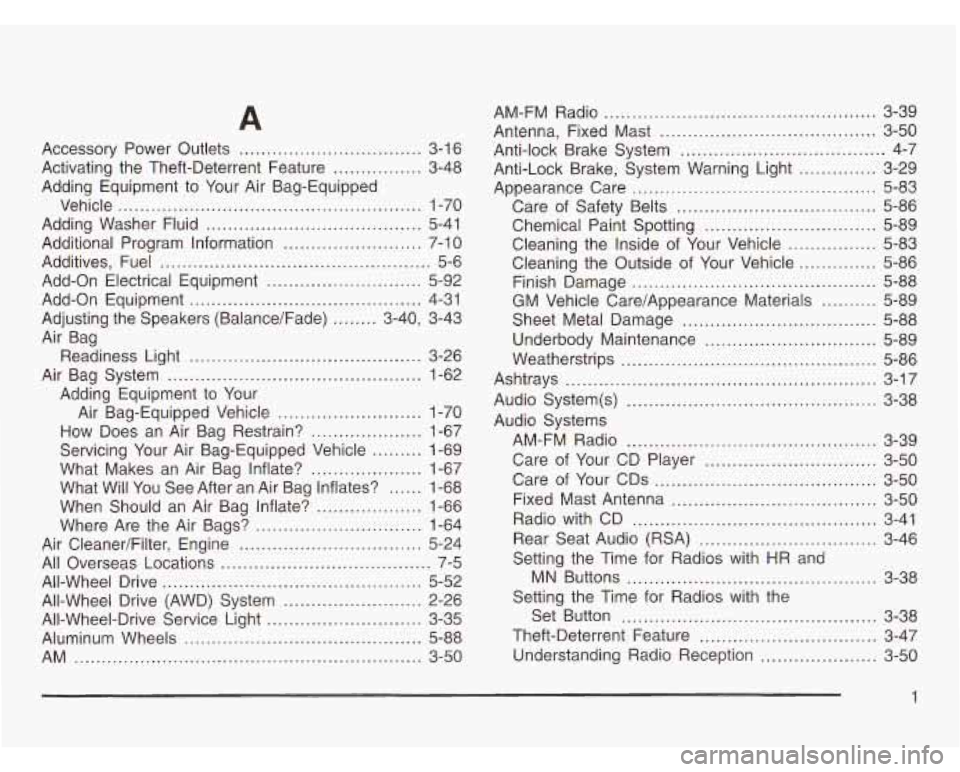 CHEVROLET ASTRO 2003 Owners Manual Accessory Power Outlets ................................. 3-16
Activating the Theft-Deterrent Feature
................ 3-48
Adding Equipment to Your Air Bag-Equipped
Vehicle
............. CHEVROLET ASTRO 2003 Owners Manual Accessory Power Outlets ................................. 3-16
Activating the Theft-Deterrent Feature
................ 3-48
Adding Equipment to Your Air Bag-Equipped
Vehicle
.............