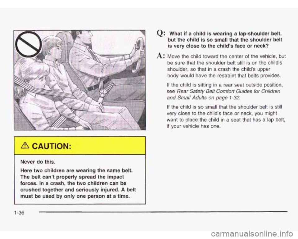 CHEVROLET ASTRO 2003  Owners Manual Never  do  this. Here  two  children  are  wearing  the  same  belt. 
The  belt  can’t  properly  spread  the  impact 
forces. 
In a  crash,  the  two  children  can  be 
crushed  together  and  ser