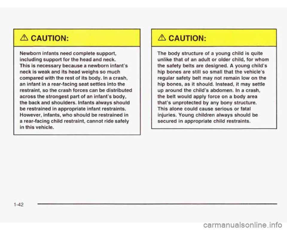 CHEVROLET ASTRO 2003 Owners Manual . __ born infants need complete support,
including support for the head and neck.
This
is necessary because a newborn infant’s
neck
is weak and its head weighs so much
compared CHEVROLET ASTRO 2003 Owners Manual . __ born infants need complete support,
including support for the head and neck.
This
is necessary because a newborn infant’s
neck
is weak and its head weighs so much
compared