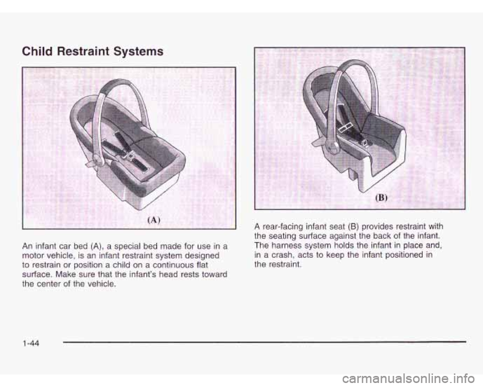 CHEVROLET ASTRO 2003  Owners Manual Child Restraint Systems 
An infant  car bed (A), a special  bed  made  for use  in a 
motor  vehicle,  is  an  infant restraint system designed 
to  restrain  or  position 
a child on  a continuous  f