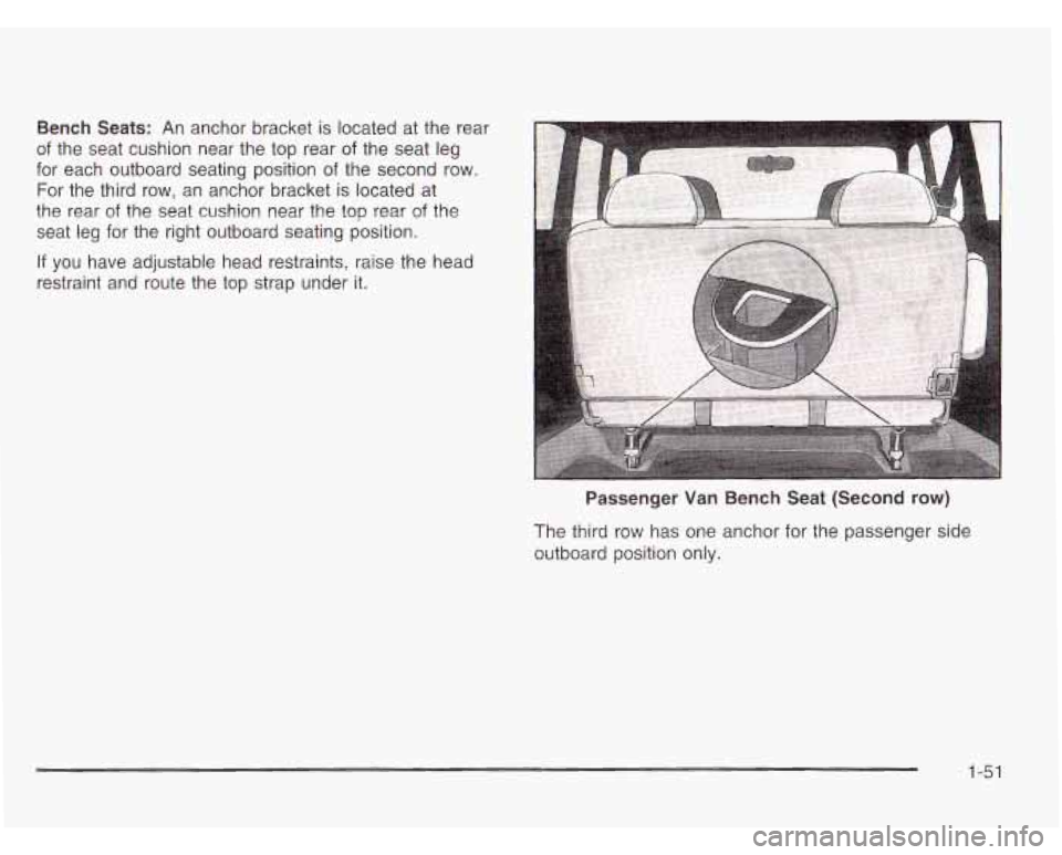 CHEVROLET ASTRO 2003  Owners Manual Bench Seats: An  anchor  bracket is located at the  rear 
of the  seat  cushion near the top  rear of the  seat  leg 
for  each  outboard  seating position 
of the  second  row. 
For  the  third row, 