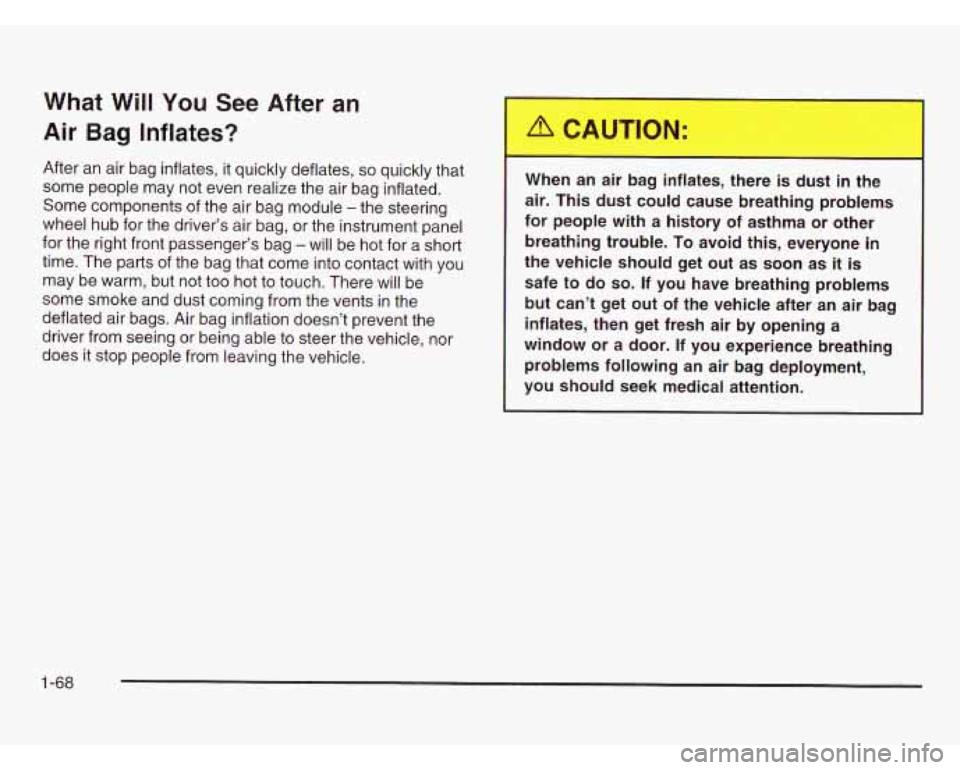 CHEVROLET ASTRO 2003 Owners Manual What Will You See After an
Air Bag Inflates?
After an air bag inflates, it quickly deflates, so quickly that
some people may not even realize the air bag inflated.
Some components of the a CHEVROLET ASTRO 2003 Owners Manual What Will You See After an
Air Bag Inflates?
After an air bag inflates, it quickly deflates, so quickly that
some people may not even realize the air bag inflated.
Some components of the a