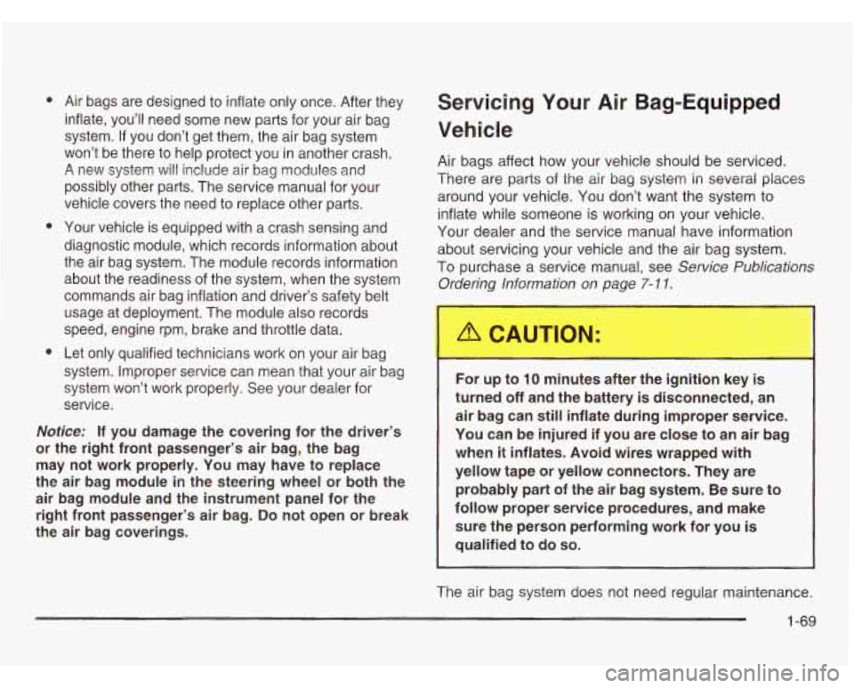 CHEVROLET ASTRO 2003 Owners Manual e
e
e
Air bags are designed to inflate only once. After they
inflate, you’ll need some new parts for your air bag
system.
If you don’t get them, the air bag system
won’t be CHEVROLET ASTRO 2003 Owners Manual e
e
e
Air bags are designed to inflate only once. After they
inflate, you’ll need some new parts for your air bag
system.
If you don’t get them, the air bag system
won’t be