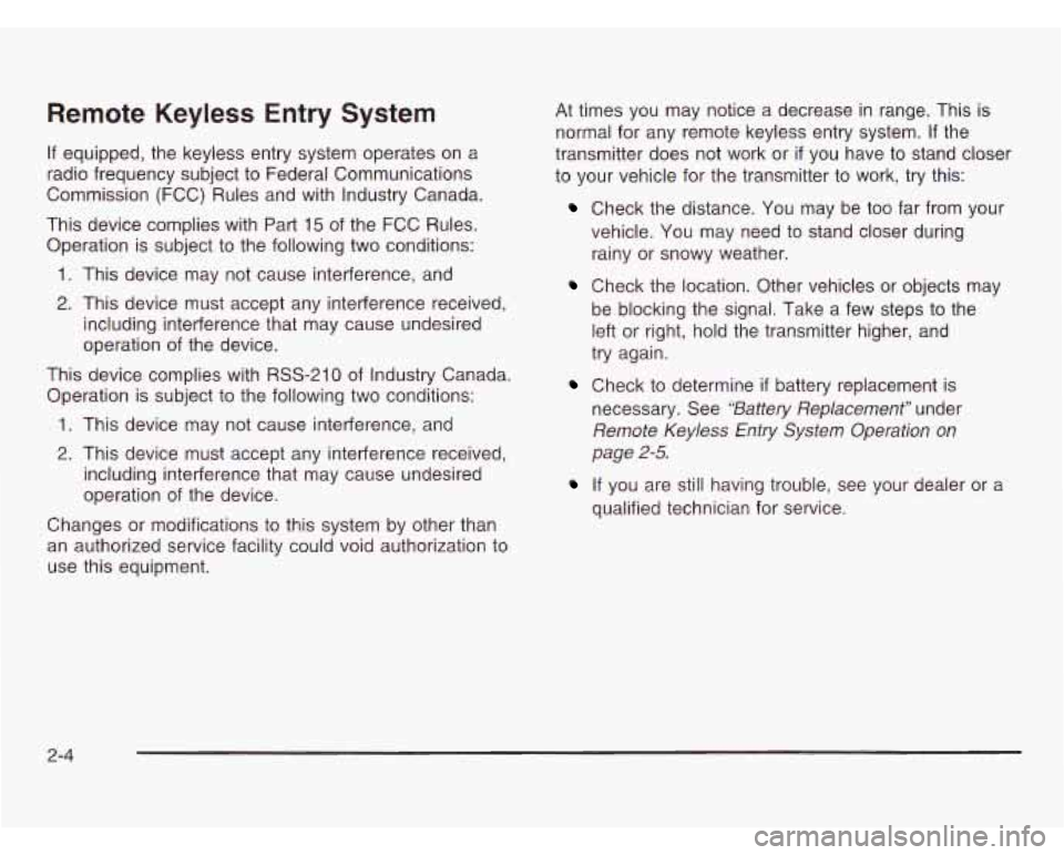 CHEVROLET ASTRO 2003 Owners Manual Remote Keyless Entry System
If equipped, the keyless entry system operates on a
radio frequency subject to Federal Communications
Commission (FCC) Rules and with Industry Canada.
This d CHEVROLET ASTRO 2003 Owners Manual Remote Keyless Entry System
If equipped, the keyless entry system operates on a
radio frequency subject to Federal Communications
Commission (FCC) Rules and with Industry Canada.
This d