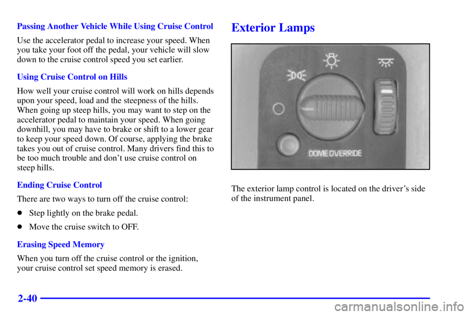 CHEVROLET ASTRO 2002  Owners Manual 2-40
Passing Another Vehicle While Using Cruise Control
Use the accelerator pedal to increase your speed. When
you take your foot off the pedal, your vehicle will slow
down to the cruise control speed
