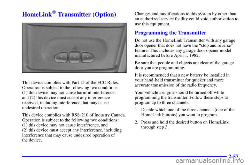 CHEVROLET ASTRO 2002  Owners Manual 2-57
HomeLink Transmitter (Option)
This device complies with Part 15 of the FCC Rules.
Operation is subject to the following two conditions: 
(1) this device may not cause harmful interference, 
and 