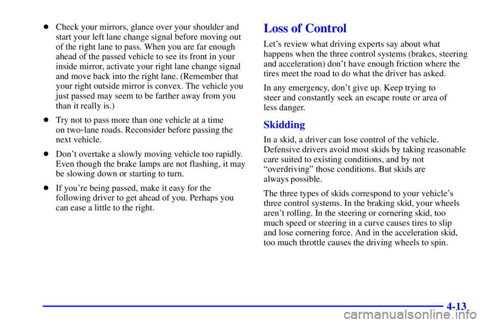 CHEVROLET ASTRO 2002  Owners Manual 4-13
Check your mirrors, glance over your shoulder and
start your left lane change signal before moving out
of the right lane to pass. When you are far enough
ahead of the passed vehicle to see its f