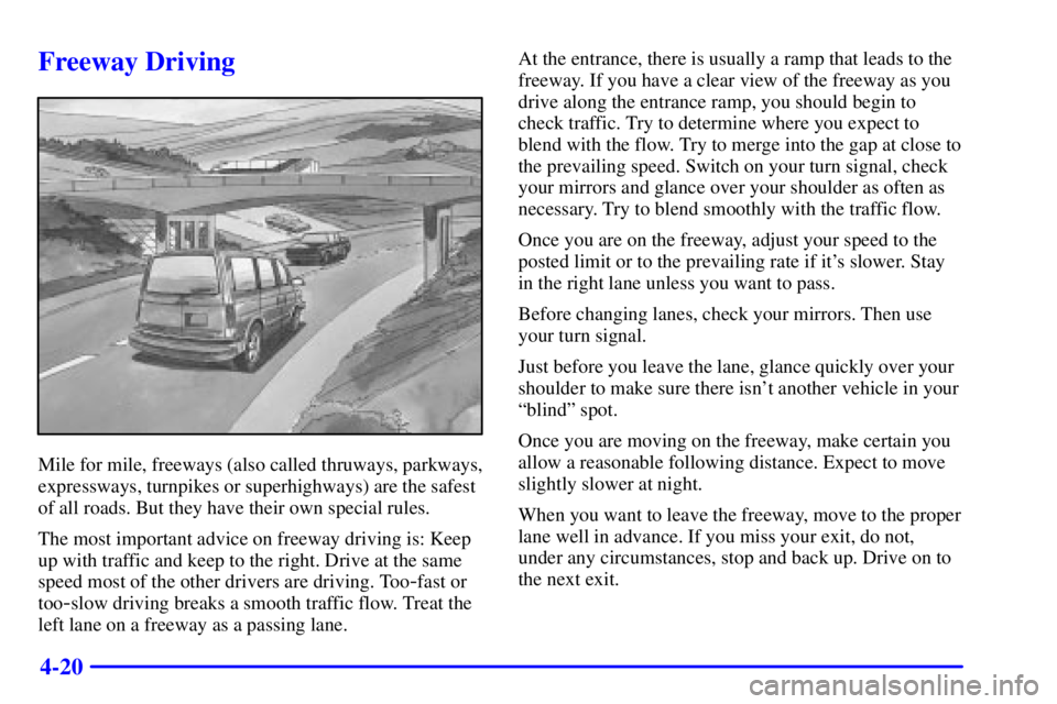CHEVROLET ASTRO 2002  Owners Manual 4-20
Freeway Driving
Mile for mile, freeways (also called thruways, parkways,
expressways, turnpikes or superhighways) are the safest
of all roads. But they have their own special rules.
The most impo
