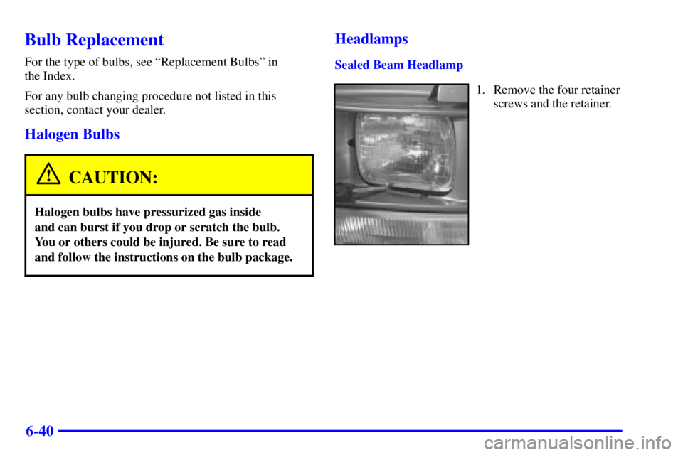 CHEVROLET ASTRO 2002  Owners Manual 6-40
Bulb Replacement
For the type of bulbs, see ªReplacement Bulbsº in 
the Index.
For any bulb changing procedure not listed in this
section, contact your dealer.
Halogen Bulbs
CAUTION:
Halogen bu