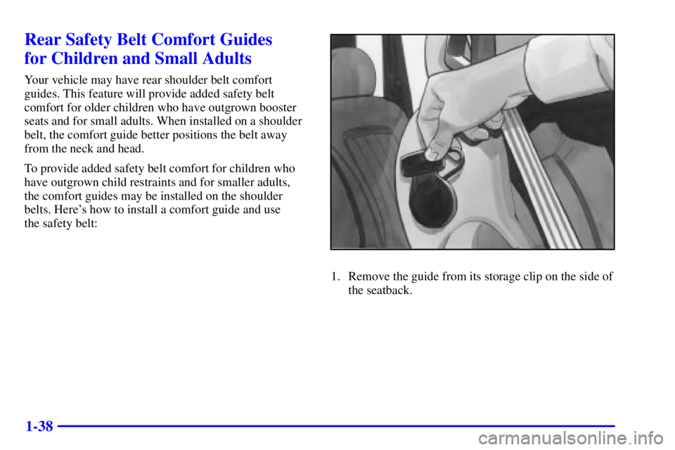 CHEVROLET ASTRO 2002  Owners Manual 1-38
Rear Safety Belt Comfort Guides 
for Children and Small Adults
Your vehicle may have rear shoulder belt comfort
guides. This feature will provide added safety belt
comfort for older children who 