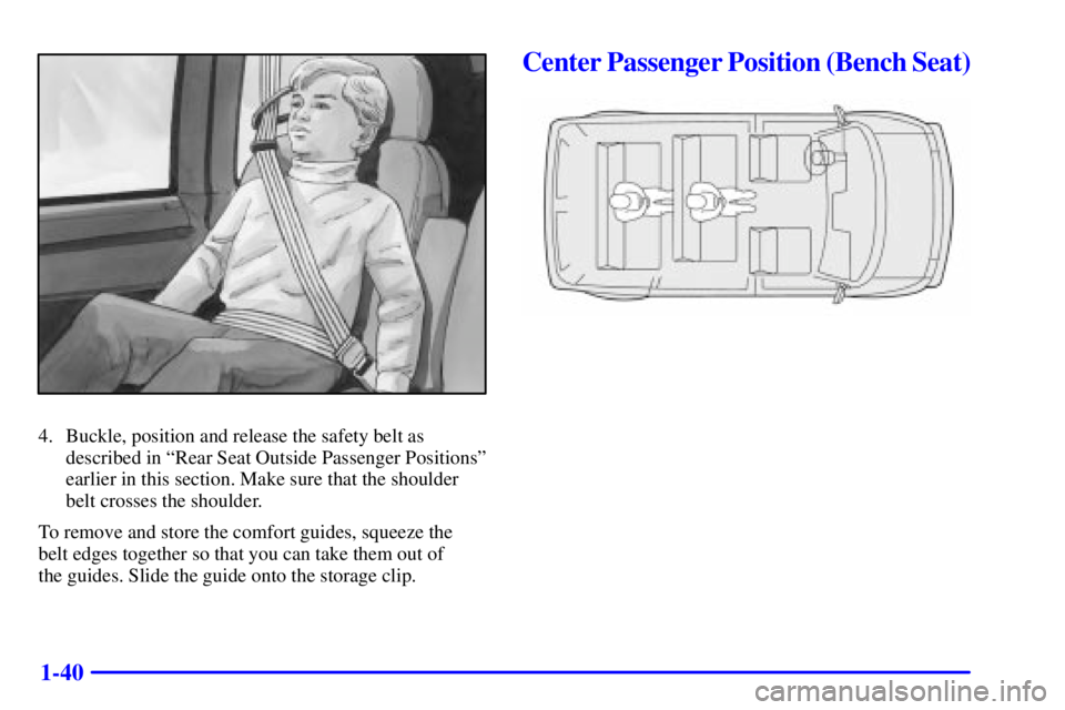 CHEVROLET ASTRO 2002  Owners Manual 1-40
4. Buckle, position and release the safety belt as
described in ªRear Seat Outside Passenger Positionsº
earlier in this section. Make sure that the shoulder
belt crosses the shoulder.
To remove
