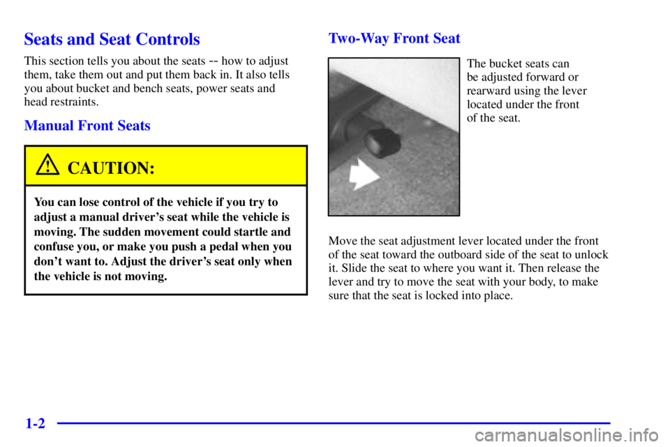 CHEVROLET ASTRO 2002  Owners Manual 1-2
Seats and Seat Controls
This section tells you about the seats -- how to adjust
them, take them out and put them back in. It also tells
you about bucket and bench seats, power seats and 
head rest