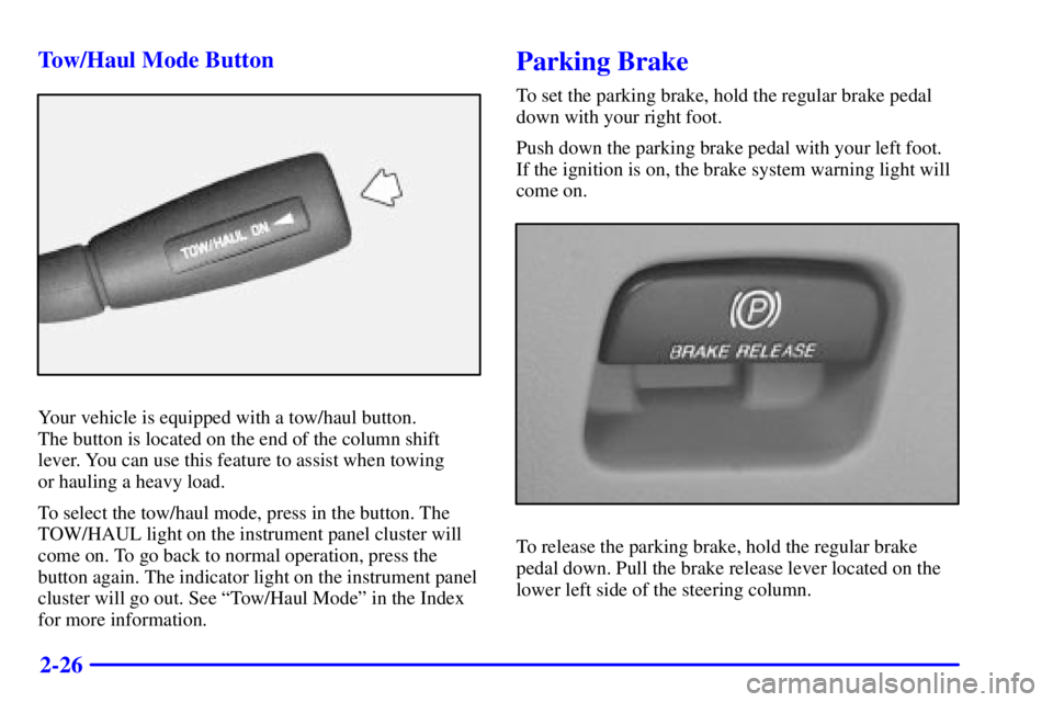 CHEVROLET ASTRO 2002  Owners Manual 2-26 Tow/Haul Mode Button
Your vehicle is equipped with a tow/haul button. 
The button is located on the end of the column shift
lever. You can use this feature to assist when towing 
or hauling a hea