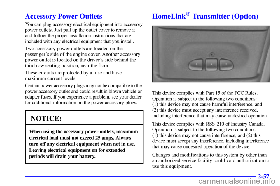 CHEVROLET ASTRO 2001  Owners Manual 2-57
Accessory Power Outlets
You can plug accessory electrical equipment into accessory
power outlets. Just pull up the outlet cover to remove it
and follow the proper installation instructions that a