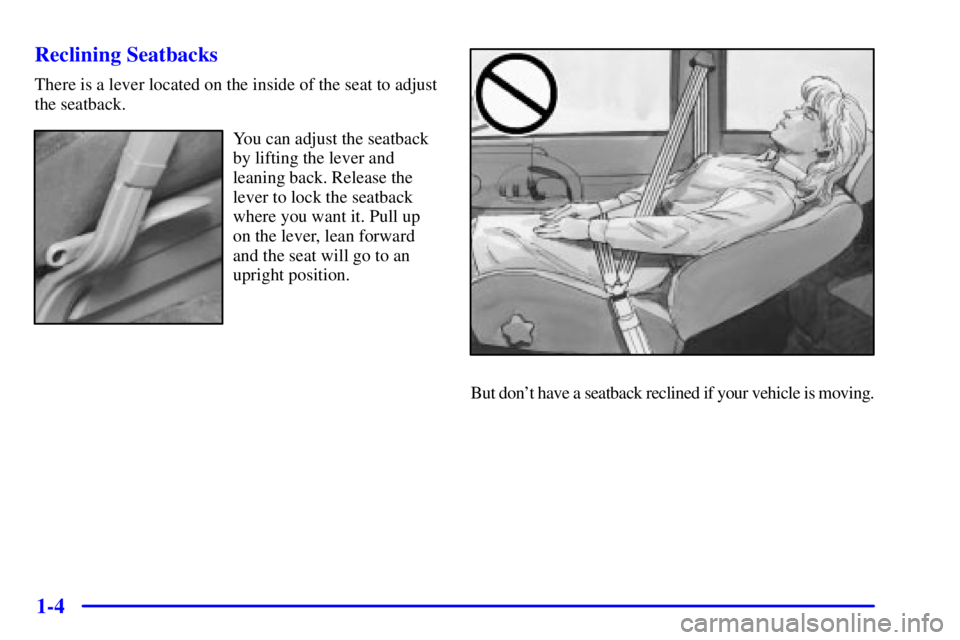 CHEVROLET ASTRO 2001  Owners Manual 1-4 Reclining Seatbacks
There is a lever located on the inside of the seat to adjust
the seatback.
You can adjust the seatback
by lifting the lever and
leaning back. Release the
lever to lock the seat