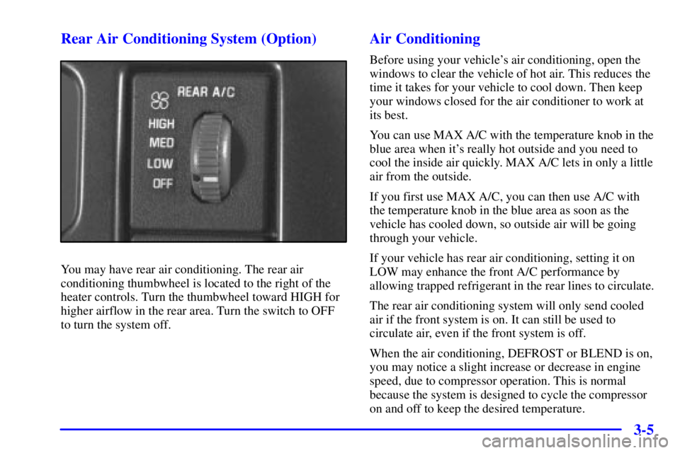 CHEVROLET ASTRO 2001  Owners Manual 3-5 Rear Air Conditioning System (Option)
You may have rear air conditioning. The rear air
conditioning thumbwheel is located to the right of the
heater controls. Turn the thumbwheel toward HIGH for
h