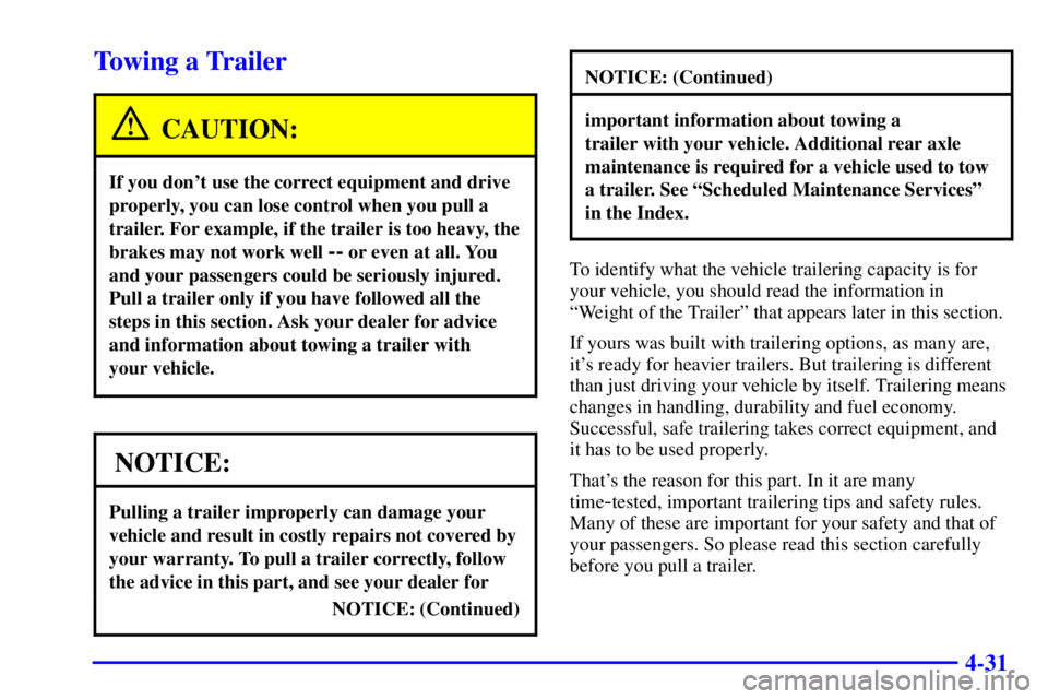 CHEVROLET ASTRO 2001 Owners Manual 4-31
Towing a Trailer
CAUTION:
If you dont use the correct equipment and drive
properly, you can lose control when you pull a
trailer. For example, if the trailer is too heavy, the
brakes may not wor CHEVROLET ASTRO 2001 Owners Manual 4-31
Towing a Trailer
CAUTION:
If you dont use the correct equipment and drive
properly, you can lose control when you pull a
trailer. For example, if the trailer is too heavy, the
brakes may not wor