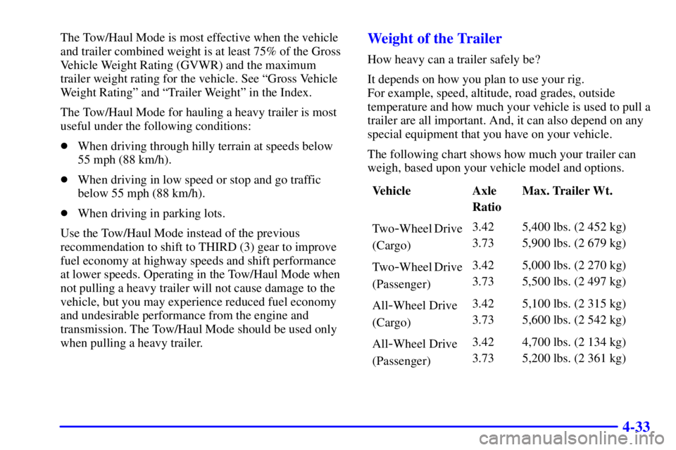 CHEVROLET ASTRO 2001  Owners Manual 4-33
The Tow/Haul Mode is most effective when the vehicle
and trailer combined weight is at least 75% of the Gross
Vehicle Weight Rating (GVWR) and the maximum
trailer weight rating for the vehicle. S