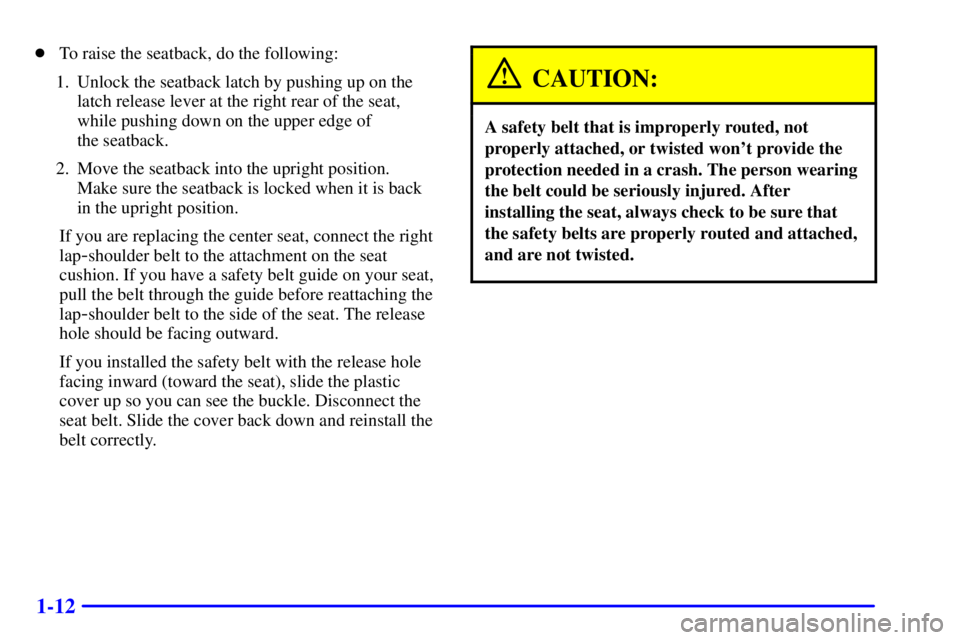 CHEVROLET ASTRO 2001 Owners Manual 1-12
To raise the seatback, do the following:
1. Unlock the seatback latch by pushing up on the
latch release lever at the right rear of the seat,
while pushing down on the upper edge of
the seatbac CHEVROLET ASTRO 2001 Owners Manual 1-12
To raise the seatback, do the following:
1. Unlock the seatback latch by pushing up on the
latch release lever at the right rear of the seat,
while pushing down on the upper edge of
the seatbac