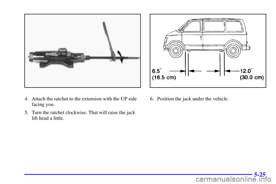CHEVROLET ASTRO 2001  Owners Manual 5-25
4. Attach the ratchet to the extension with the UP side
facing you.
5. Turn the ratchet clockwise. That will raise the jack
lift head a little.6. Position the jack under the vehicle. 
