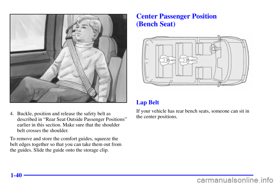 CHEVROLET ASTRO 2001  Owners Manual 1-40
4. Buckle, position and release the safety belt as
described in ªRear Seat Outside Passenger Positionsº
earlier in this section. Make sure that the shoulder
belt crosses the shoulder.
To remove