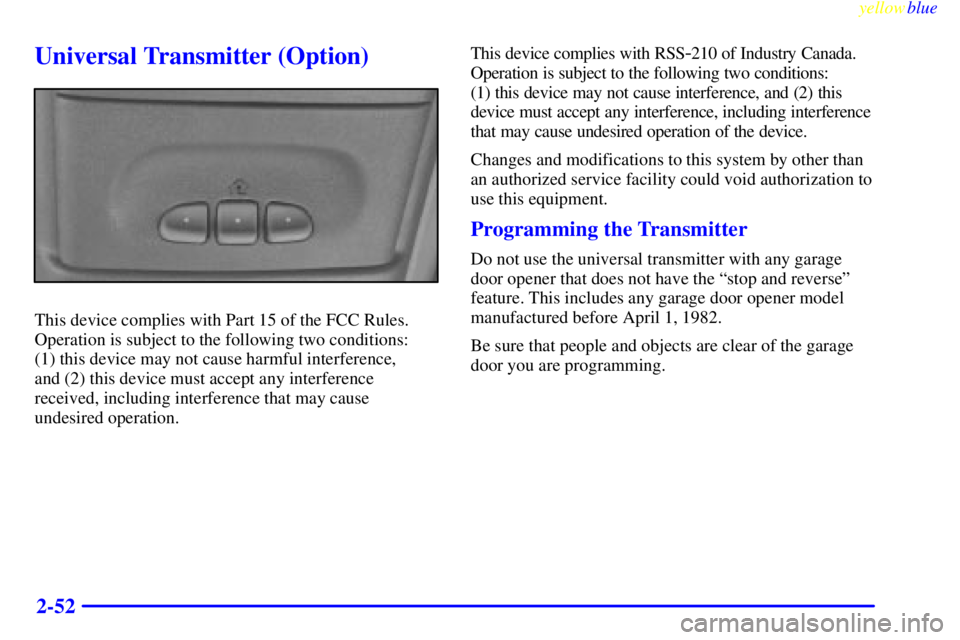 CHEVROLET ASTRO 1999  Owners Manual yellowblue     
2-52
Universal Transmitter (Option)
This device complies with Part 15 of the FCC Rules.
Operation is subject to the following two conditions: 
(1) this device may not cause harmful int