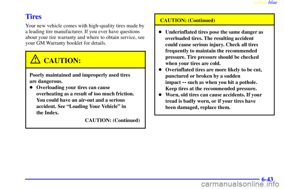 CHEVROLET ASTRO 1999  Owners Manual yellowblue     
6-43
Tires
Your new vehicle comes with high-quality tires made by
a leading tire manufacturer. If you ever have questions
about your tire warranty and where to obtain service, see
your