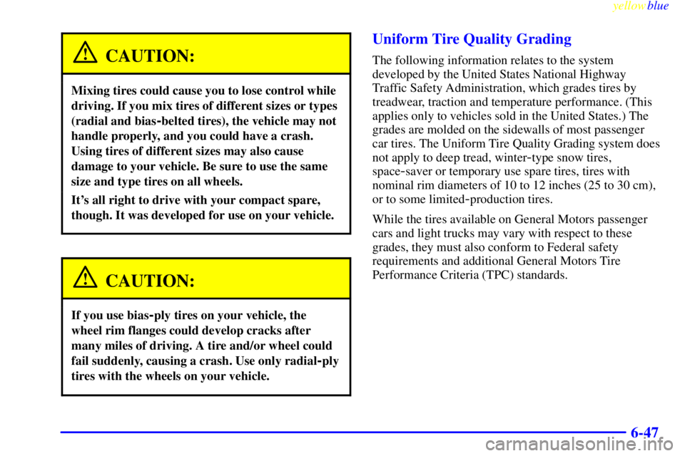 CHEVROLET ASTRO 1999  Owners Manual yellowblue     
6-47
CAUTION:
Mixing tires could cause you to lose control while
driving. If you mix tires of different sizes or types
(radial and bias
-belted tires), the vehicle may not
handle prope