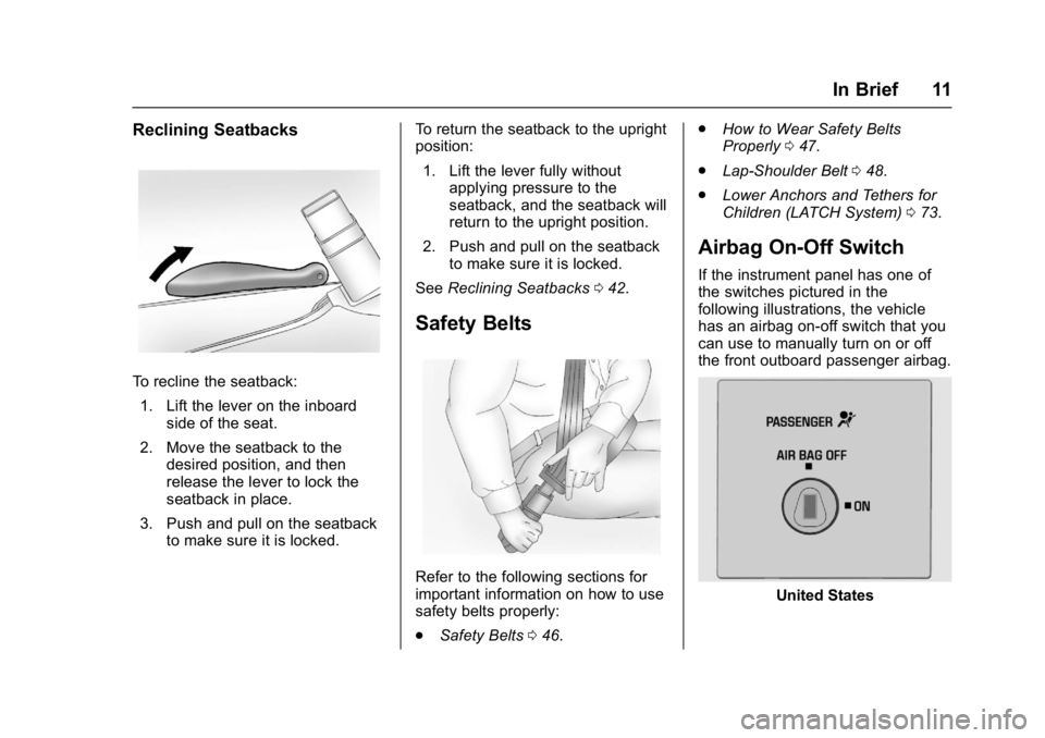 CHEVROLET CITY EXPRESS 2017 Owners Manual Chevrolet Express Owner Manual (GMNA-Localizing-U.S./Canada/Mexico-
9967827) - 2017 - crc - 9/26/16
In Brief 11
Reclining Seatbacks
To recline the seatback:1. Lift the lever on the inboard side of the CHEVROLET CITY EXPRESS 2017 Owners Manual Chevrolet Express Owner Manual (GMNA-Localizing-U.S./Canada/Mexico-
9967827) - 2017 - crc - 9/26/16
In Brief 11
Reclining Seatbacks
To recline the seatback:1. Lift the lever on the inboard side of the